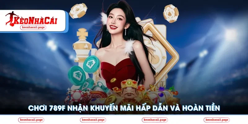 Kèo nhà cái | Chơi 789f Nhận Khuyến Mãi Hấp Dẫn Và Hoàn Tiền
