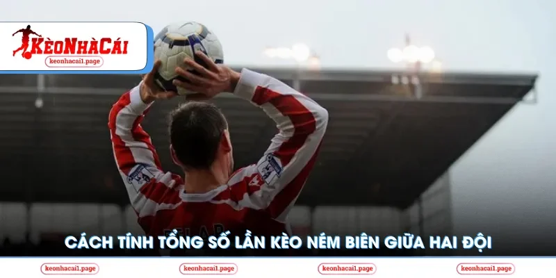Cách tính tổng số lần kèo ném biên giữa 2 đội