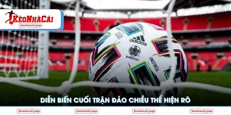 Diễn biến cuối trận đảo chiều