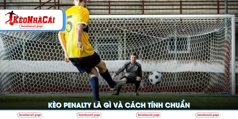 Kèo Penalty là gì và cách tính chuẩn