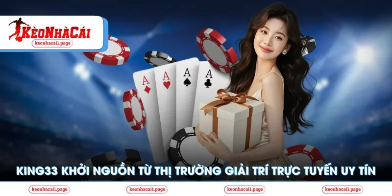 King33 khởi nguồn từ thị trường giải trí