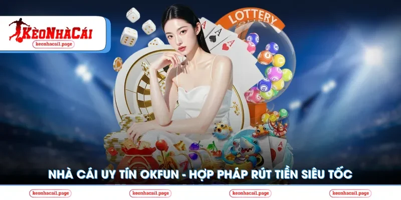 Kèo nhà cái | Nhà Cái Uy Tín OKFUN – Hợp Pháp Rút Tiền Siêu Tốc