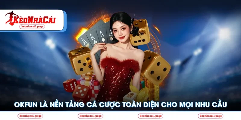 OKFUN là nền tảng cá cược toàn diện