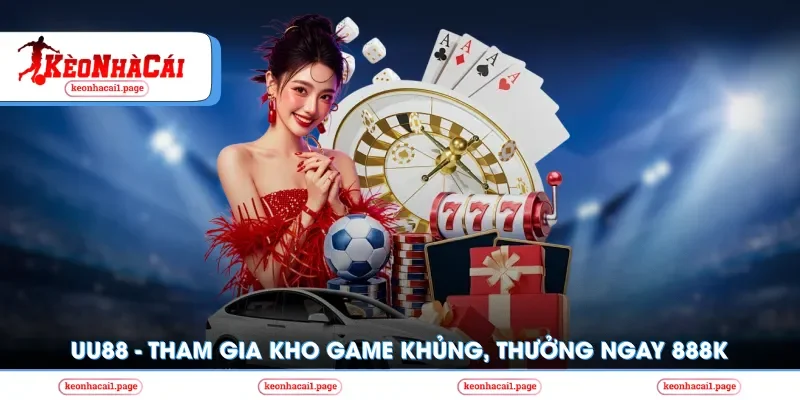 Kèo nhà cái | UU88 - Tham Gia Kho Game Khủng, Thưởng Ngay 888k