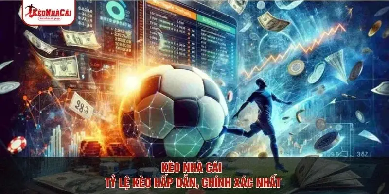 Tỷ lệ kèo nhà cái hấp dẫn, chính xác nhất